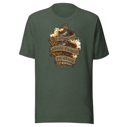 I Drove My Whole Family to Drink T-shirt